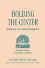 Image for Holding the Center: Sanctuary in a Time of Confusion