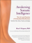 Image for Awakening somatic intelligence  : the art and practice of embodied mindfulness