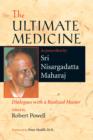 Image for The ultimate medicine: as prescribed by Sri Nisargadatta Maharaj : dialogues  with a realized master