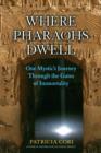 Image for Where pharaohs dwell: one mystic&#39;s journey through the gates of immortality