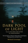 Image for Dark pool of lightVolume three,: The crisis and future of consciousness