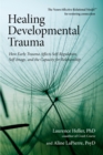 Image for Healing developmental trauma  : how early trauma affects self-regulation, self-image, and the capacity for relationship