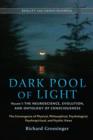 Image for Dark Pool of Light, Volume One: The Neuroscience, Evolution, and Ontology of Consciousness : Volume one,