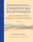 Image for Foundations in Craniosacral Biodynamics, Volume Two: The Sentient Embryo, Tissue Intelligence, and Trauma Resolution : Volume II,