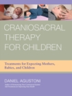 Image for Craniosacral therapy for children  : treatments for expecting mothers, babies, and children under twelve