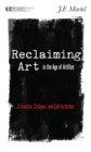 Image for Reclaiming art in the age of artifice  : a treatise, critique, and call to action