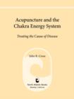 Image for Acupuncture and the chakra energy system: treating the cause of disease