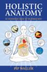 Image for Holistic anatomy: an integrative guide to the human body