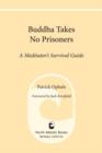 Image for Buddha takes no prisoners: a meditator&#39;s survival manual