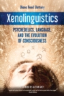 Image for Xenolinguistics  : psychedelics, language, and the evolution of consciousness