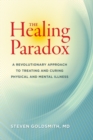 Image for The healing paradox: a revolutionary approach to treating and curing physical and mental illness