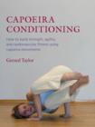 Image for Capoeira conditioning: how to build strength, agility, and cardiovascular fitness using capoeira movements