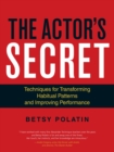 Image for The actor&#39;s secret  : techniques for transforming habitual patterns and improving performance