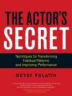 Image for The actor&#39;s secret: techniques for transforming habitual patterns and improving performance