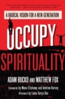 Image for Occupy spirituality: a radical vision for a new generation