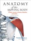 Image for Anatomy of the Moving Body, Second Edition: A Basic Course in Bones, Muscles, and Joints