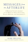Image for Messages from the afterlife: a bereaved father&#39;s journey in the world of spirit visitations, psychic-mediums, and synchronicity