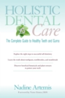 Image for Holistic dental care  : the complete guide to healthy teeth and gums