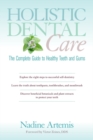 Image for Holistic dental care: the complete guide to healthy teeth and gums