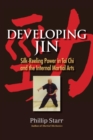 Image for Developing Jin: Silk-Reeling Power in Tai Chi and the Internal Martial Arts