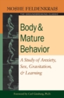 Image for Body and Mature Behavior: A Study of Anxiety, Sex, Gravitation, and Learning
