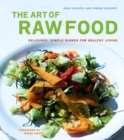 Image for The art of raw food: delicious, simple dishes for healthy living