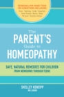 Image for The parent&#39;s guide to homeopathy  : safe, natural remedies for children, from newborns through teens