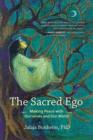 Image for The sacred ego: making peace with ourselves and our world