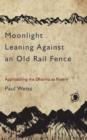 Image for Moonlight leaning against an old rail fence: approaching the dharma as poetry