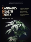 Image for The cannabis health index  : combining the science of medical marijuana with mindfulness techniques to heal 100 chronic symptoms and diseases