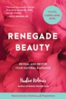 Image for Renegade Beauty : Reveal and Revive Your Natural Radiance--Beauty Secrets, Solutions, and Preparations