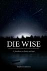Image for Die wise: a manifesto for sanity and soul