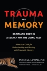 Image for Trauma and memory: brain and body in a search for the living past : a practical guide for understanding and working with traumatic memory