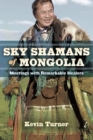 Image for Sky shamans of Mongolia: meetings with remarkable healers