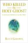 Image for Who killed the Holy Ghost?  : a journalist reports on the Holy Spirit