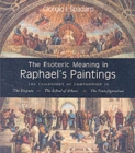 Image for The esoteric meaning in Raphael&#39;s paintings  : the philosophy of composition in the Disputa, the School of Athens, the Transfiguration