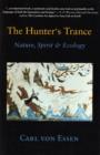 Image for The hunter&#39;s trance  : nature, spirit and ecology