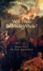 Image for Wilt thou be made whole?  : healing in the Gospels