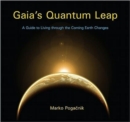 Image for Gaia&#39;s Quantum Leap : A Guide to Living through the Coming Earth Changes