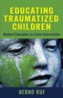 Image for Educating traumatized children  : Waldorf education in crisis intervention