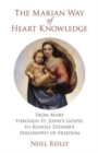 Image for The Marian way of heart knowledge  : from Mary through St. John&#39;s gospel to Rudolf Steiner&#39;s philosophy of freedom