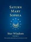 Image for Saturn, Mary, Sophia : Star Wisdom Volume 2 with monthly ephemerides and commentary for 2020