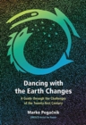 Image for Dancing with the Earth changes  : a guide through the challenges of the twenty-first century