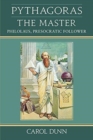 Image for Pythagoras the Master : Philolaus, Presocratic Follower