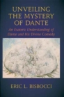 Image for Unveiling the mystery of Dante  : an esoteric understanding of Dante and his Divine comedy