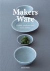Image for Makers ware  : ceramic, wood and glass for the tabletop