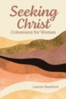 Image for Seeking Christ : Colossians for Women