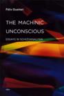 Image for The machinic unconscious  : essays in schizoanalysis