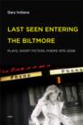 Image for Last seen entering the Biltmore  : plays, short fiction, poems, 1975-2008