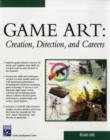 Image for Game art  : creation, direction, and careers